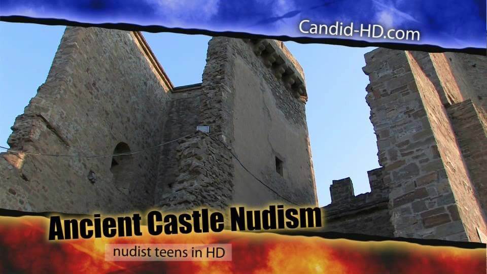 Candid HD - Ancient Castle Nudism - Naturism and nudism are a path to peace of mind and a little solitude